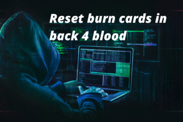 Reset burn cards in back 4 blood 